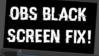 Tutorial: How To Fix BLACK SCREEN GLITCH On OBS Studio 2018! Potential Fixes For OBS Black Screen