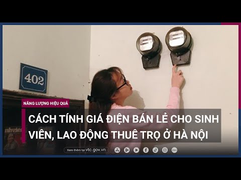 , title : '[Năng lượng hiệu quả] Cách tính giá điện bán lẻ cho sinh viên, lao động thuê trọ ở Hà Nội | VTC Now'
