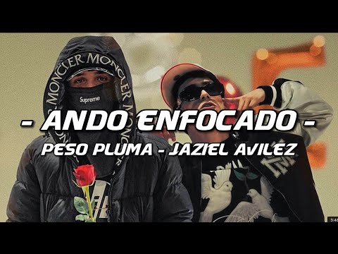 Peso Pluma & Jaziel Avilez - Ando Enfocado (LETRA)(EXCLUSIVA)(CORRIDOS 2023)