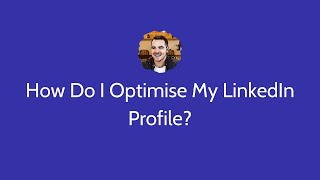 How Do I Optimise My LinkedIn Profile?