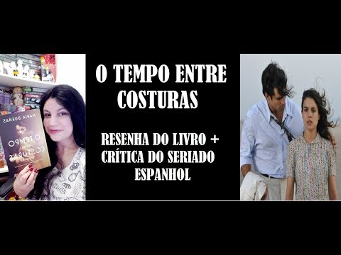 O TEMPO ENTRE COSTURAS I RESENHA DO LIVRO E CRÍTICA DO SERIADO