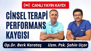 Performans Kaygısı ve Cinsel Terapi | Dr. Berk Karataş & Uzm. Psk. Şahin Uçar
