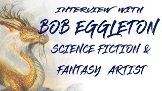 Interview with Bob Eggleton - Legendary Fantasy and Science Fiction Illustrator.