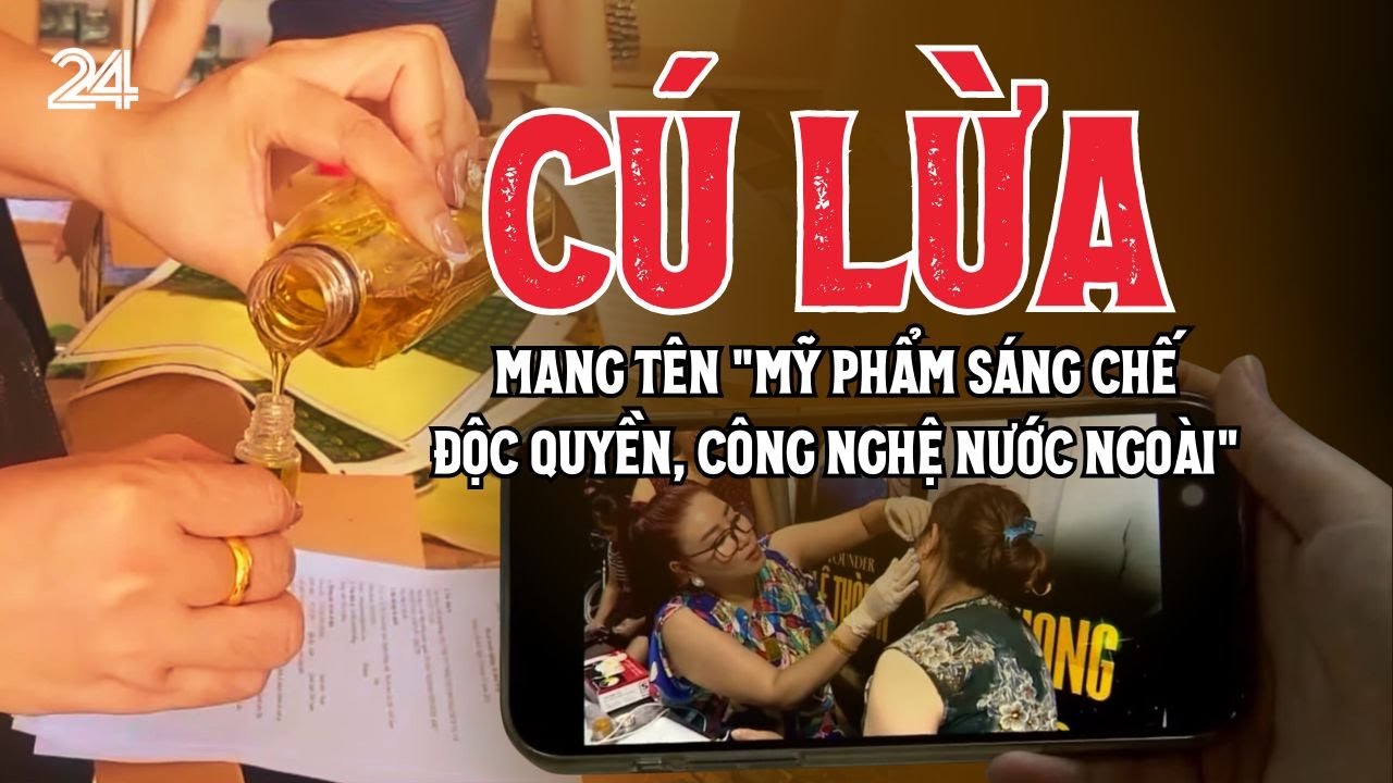 Cú lừa mang tên 'mỹ phẩm sáng chế độc quyền, công nghệ nước ngoài' | VTV24