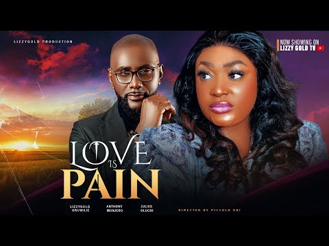 LOVE IS PAIN (Full Movie) - LIZZY GOLD, ANTHONY MONJARO, OLUCHI JULIUS - 2024 Latest Nigerian Movie