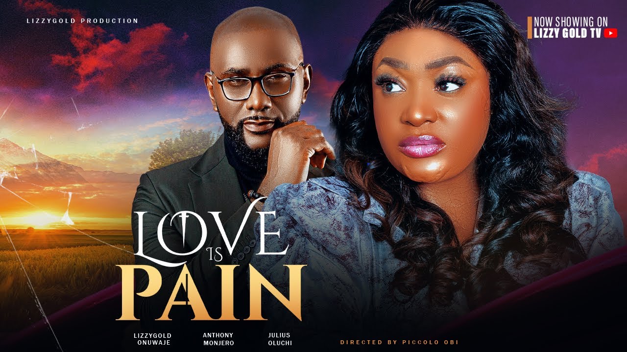 LOVE IS PAIN (Full Movie) - LIZZY GOLD, ANTHONY MONJARO, OLUCHI JULIUS - 2024 Latest Nigerian Movie