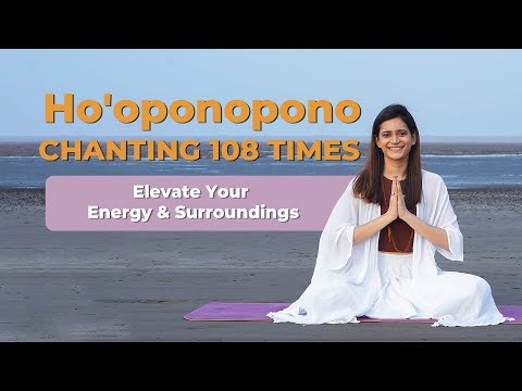 Ho'oponopono Chanting 108 Times | Elevate Your Energy & Surroundings