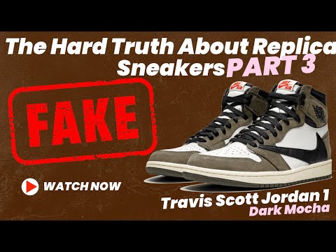 THE TRUTH ABOUT REPLICA SNEAKERS PART 3 | TRAVIS SCOTT JORDAN 1 HIGH DARK MOCHA | REAL VS FAKE