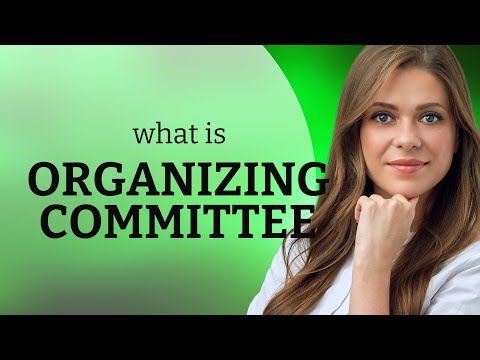 Understanding the "Organizing Committee"
