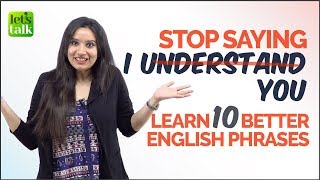 Don’t Say ‘I UNDERSTAND YOU’ - Learn 10 Better English Phrases | Spoken English Practice Lesson