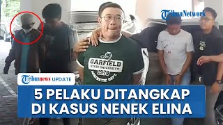 Detik-detik Pelaku Ke-4 dan Ke-5 Kasus Nenek Elina Digiring Polisi, Ada yang Dimarahi Istri