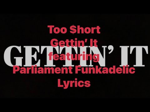 Too $hort - Gettin’ It (featuring Parliament Funkadelic) (Lyrics Video)