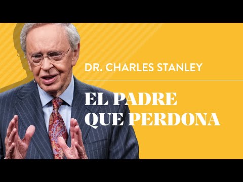 El padre que perdona – Dr. Charles Stanley