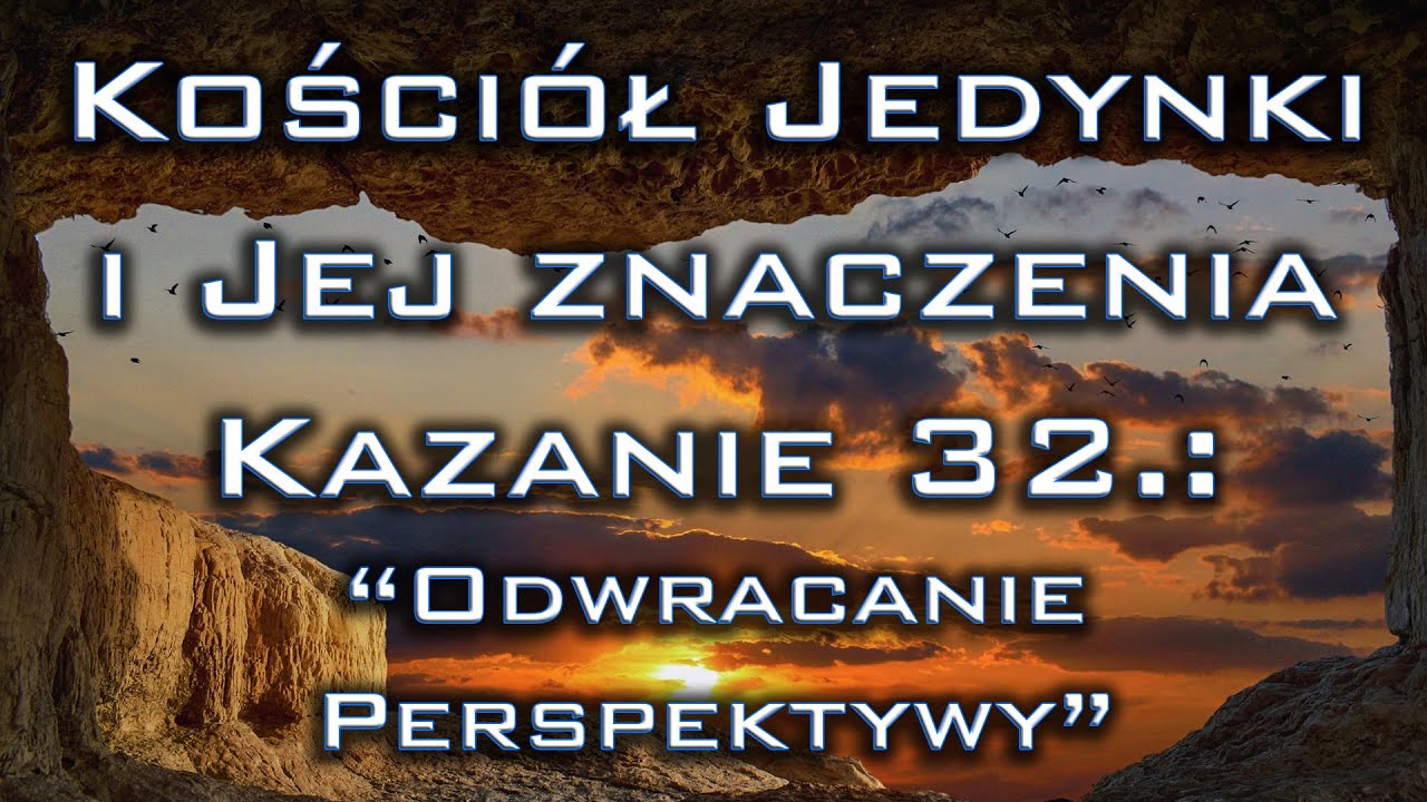 Kościół Jedynki, Kazanie 32: "Odwracanie perspektywy"