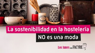 La sostenibilidad en la hostelería NO es una moda