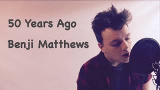 Benji Matthews "50 Years Ago" lyrics