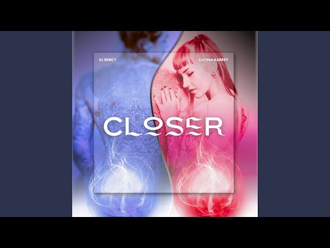 Closer