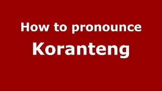 How to pronounce Koranteng