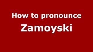 How to pronounce Zamoyski