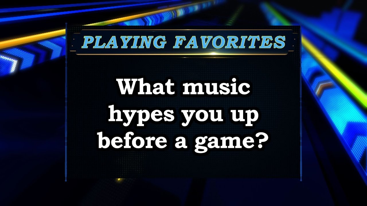 Playing Favorites: What music hypes you up before a game?