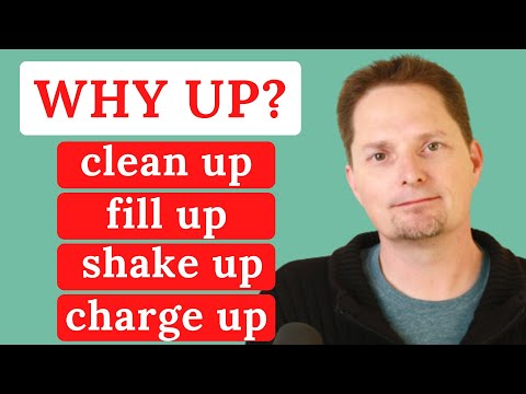 PHRASAL VERBS: FILL UP, CLEAN UP, SHAKE UP, CHARGE UP/WHY "UP" IN PHRASAL VERBS/AMERICAN ENGLISH
