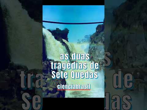 AS DUAS TRAGÉDIAS DE SETE QUEDAS