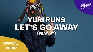 Yuri Runs - Let's Go Away (feat. JT) [Dirty Soul]