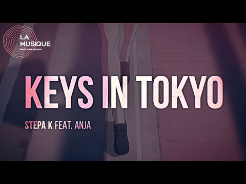 KEYS IN TOKYO - STEPA K FEAT. ANJA (LA MUSIQUE LYRIC VIDEO)