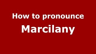 How to pronounce Marcilany