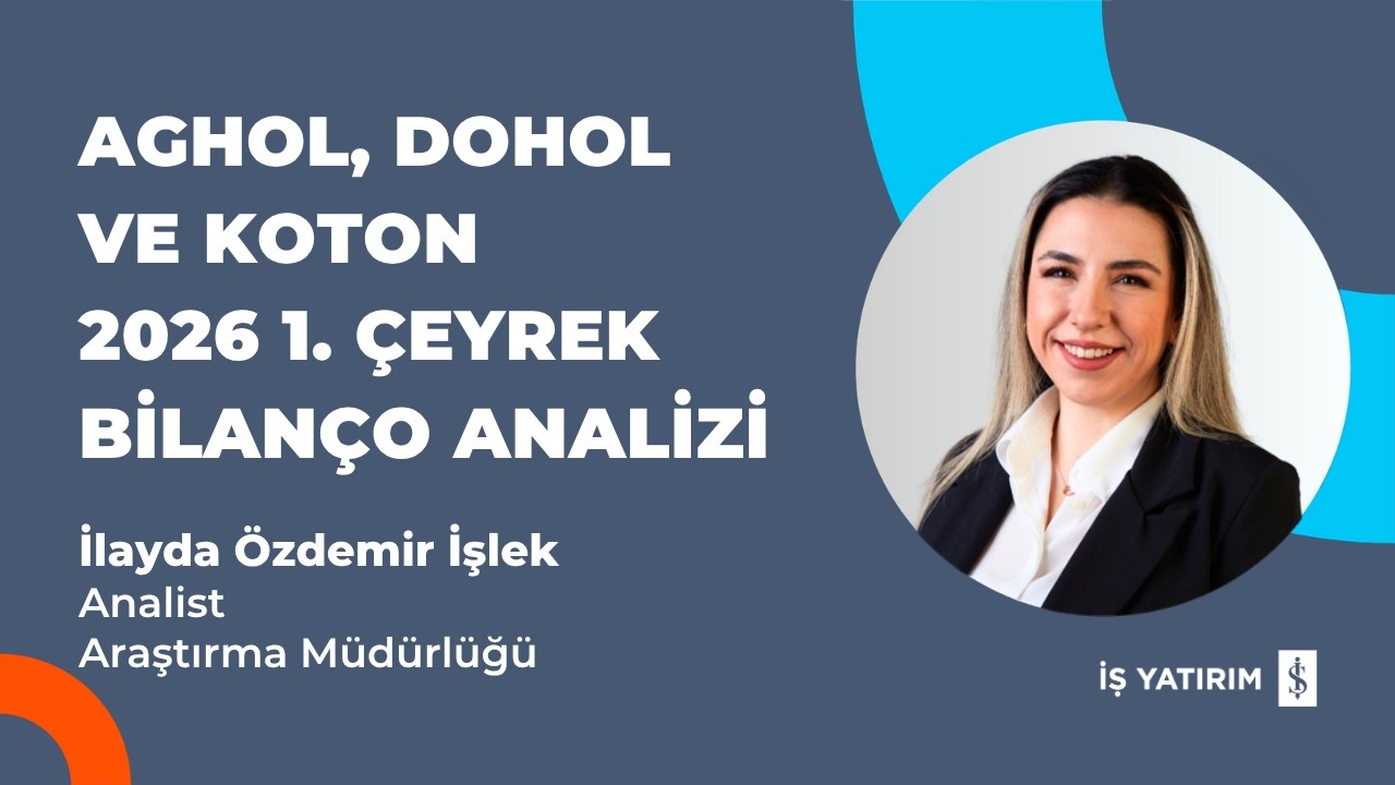 AGHOL, DOHOL ve KOTON 2026 1. ÇEYREK BİLANÇO ANALİZİ - İLAYDA ÖZDEMİR İŞLEK