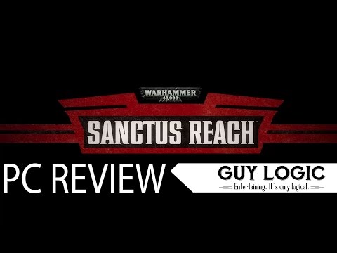 Warhammer 40.000: Sanctus Reach - Logic Review