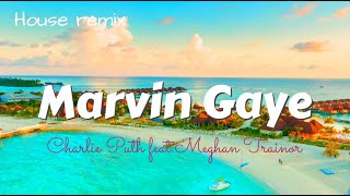 Marvin Gaye House Remix Charlie Puth feat.Meghan Trainor