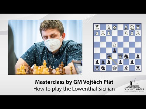 Vojtěch Plát: The Lowenthal Sicilian - Sunway Sitges International Chess Festival