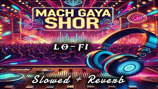 Download lagu Mach Gaya Shor (Slowed   Reverb) 🎵 | Lo-Fi Vibes 🌙 | Akshay Kumar | Relaxing Music 🌟 mp3