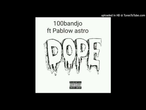 Dope - 100bandjo ft Pablow astro ( prod  Euros Beats )