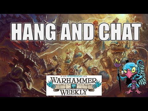 Hang and Chat - Warhammer Weekly 11052025