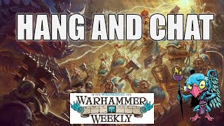 Hang and Chat - Warhammer Weekly 11052025