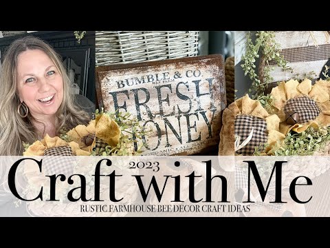 CRAFT WITH ME | RUSTIC FARMHOUSE BEE DECOR CRAFTS | 2023