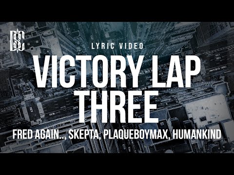 Fred again.., Skepta, PlaqueBoyMax & Humankind - Victory Lap Three | Lyrics