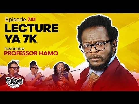 MIC CHEQUE PODCAST | Episode 241 | Lecture ya 7K Feat. PROF HAMO