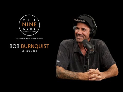 Bob Burnquist | The Nine Club With Chris Roberts - Episode 162