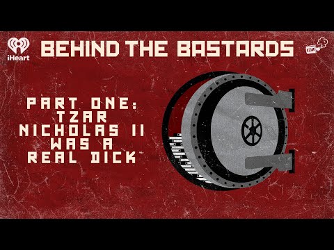 Part One: Tzar Nicholas II Was A Real Dick | BEHIND THE BASTARDS