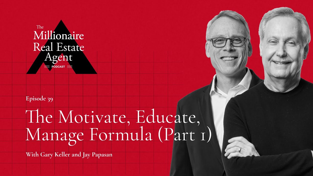 The Motivate, Educate, Manage Formula with Gary Keller & Jay Papasan (Part 1) | MREA Podcast (EP.39)
