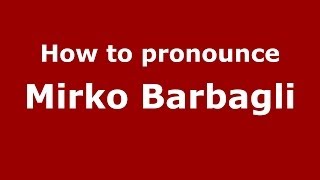 How to pronounce Mirko Barbagli