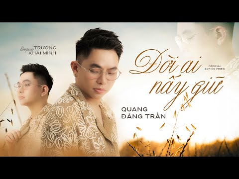 QUANG ĐĂNG TRẦN - ĐỜI AI NẤY GIỮ | Trương Khải Minh | Official Lyrics Video