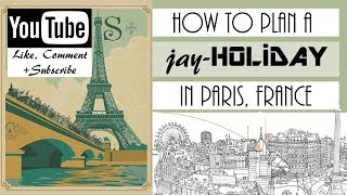 HOW TO PLAN A JAY-HOLIDAY IN PARIS FRANCE