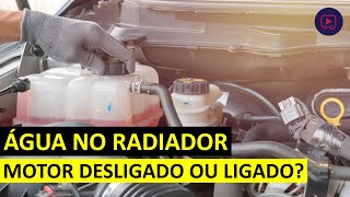 Colocar água no radiador com o motor ligado pode