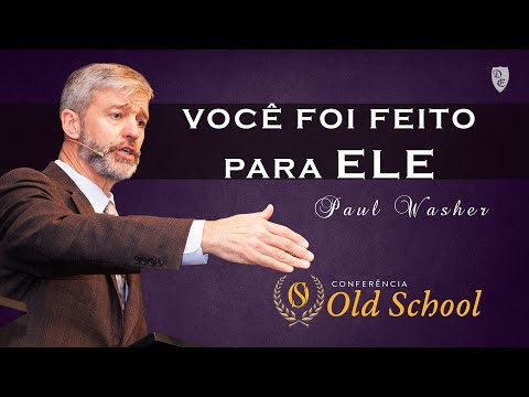 Conferência Old School - Você Foi Feito Para DEUS - Paul Washer