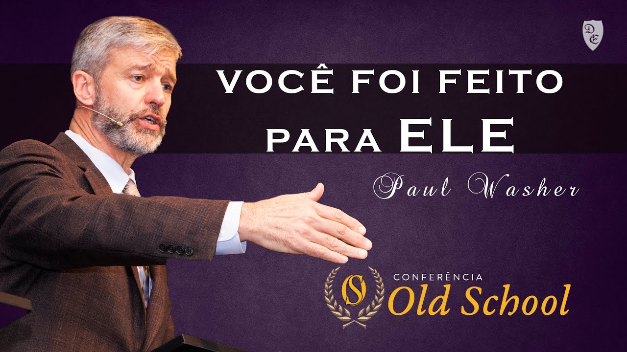 Conferência Old School - Você Foi Feito Para DEUS - Paul Washer