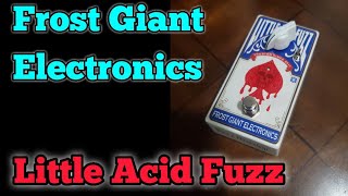 Video thumbnail for Frost Giant Electronics - Little Acid Fuzz Full Demo by The Distortion Principle